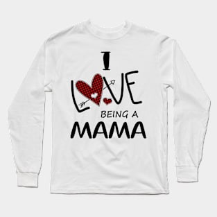 I Love Being A Mama Long Sleeve T-Shirt